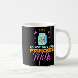 Do Not Give This Princess Milk Funny Dairy Lactose Coffee Mug
