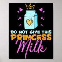 Do Not Give This Princess Milk Funny Dairy Lactose