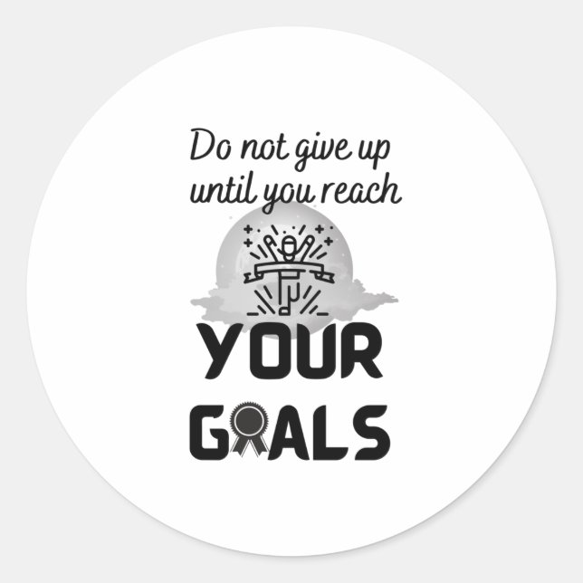 Do not give up until you reach your goals - classic round sticker (Front)