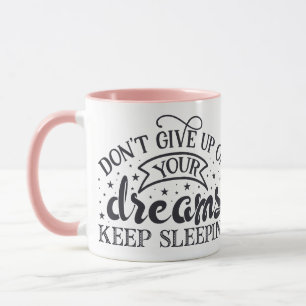 Do Not Give Up Your Dreams Keep Sleeping Feminine Mug