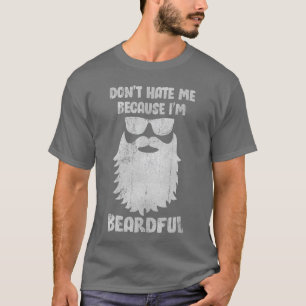 Do not Hate Me Because Im Beardfulee Bearded Mens T-Shirt