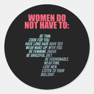 Do Not Have To Feminist Classic Round Sticker