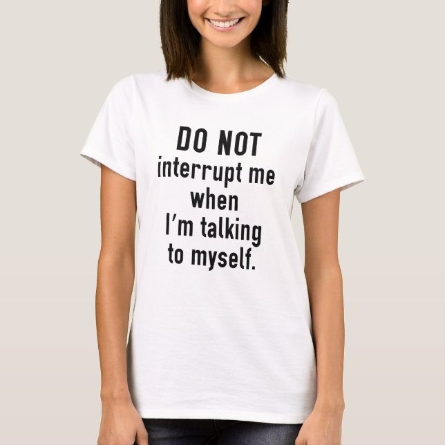 Do Not Interrupt Me T-Shirt (Front)