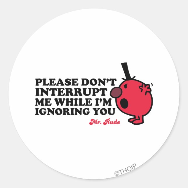 Do Not Interrupt Mr. Rude Classic Round Sticker (Front)