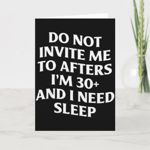 Do Not Invite Me To Afters Im 30 And I Need Sleep 