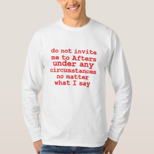 Do not Invite Me To Afters Under Any Circumstances T-Shirt