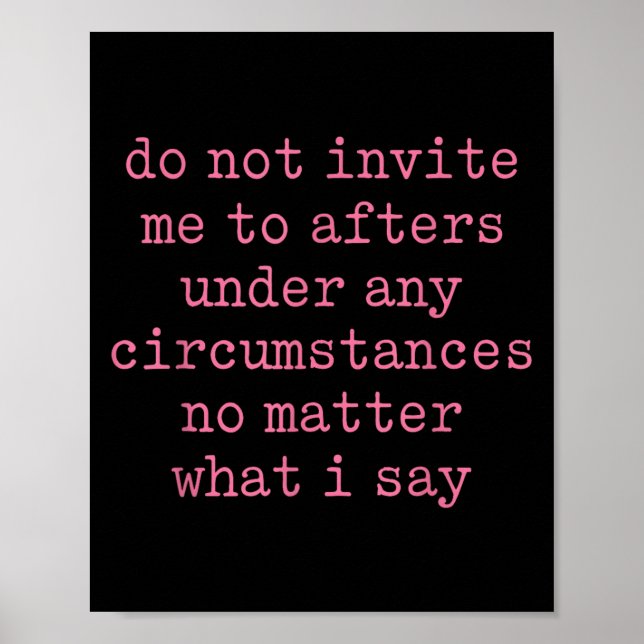 Do Not Invite Me To Afters Under Any Cirstances  Poster (Front)