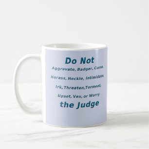Do Not Irk the Judge Coffee Mug