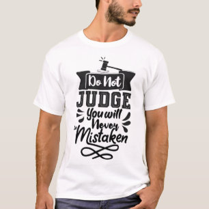 Do not judge you will never mistaken T-Shirt