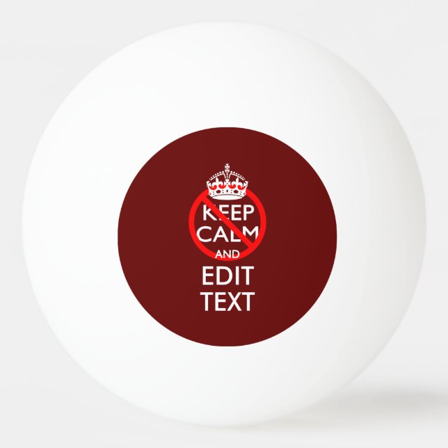 Do Not Keep Calm and Your Text on Burgundy Ping Pong Ball (Front)