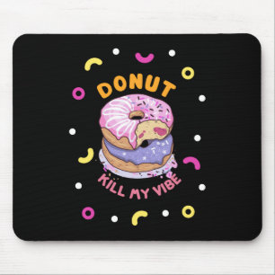 Do Not Kill My Vibe donut Mouse Pad