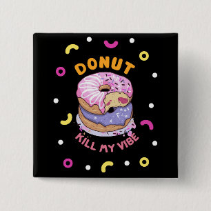 Do Not Kill My Vibe doughnut 2 Inch Square Button