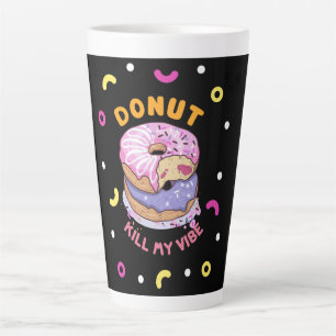 Do Not Kill My Vibe doughnut Latte Mug