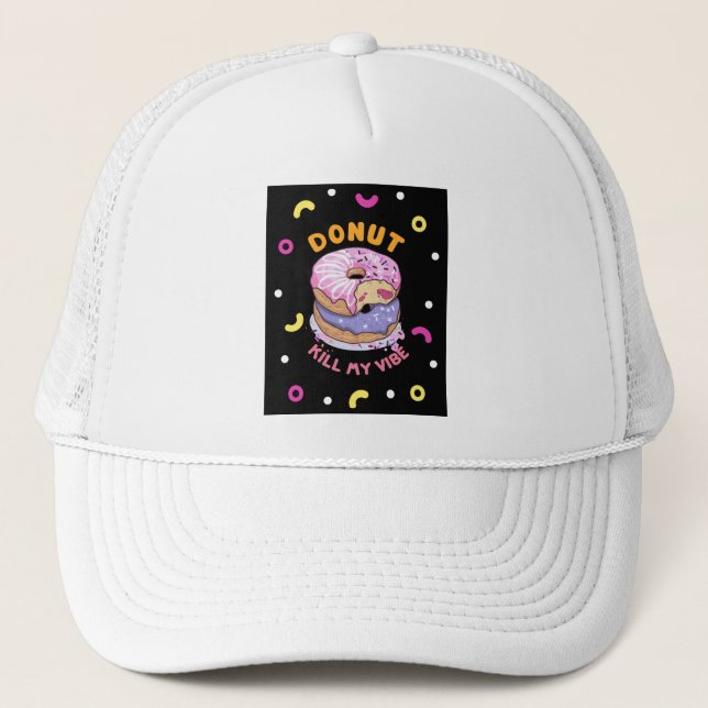 Do Not Kill My Vibe doughnut Trucker Hat (Front)