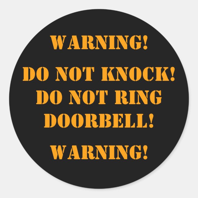 DO NOT KNOCK! DO NOT RINGDOORBELL! , WARNING!, ... CLASSIC ROUND STICKER (Front)