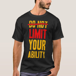 Do not limit your ability T-Shirt