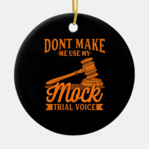 Do Not Make Lawyer Use My Mock Trial Voice Ceramic Ornament
