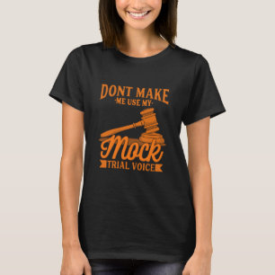 Do Not Make Lawyer Use My Mock Trial Voice T-Shirt