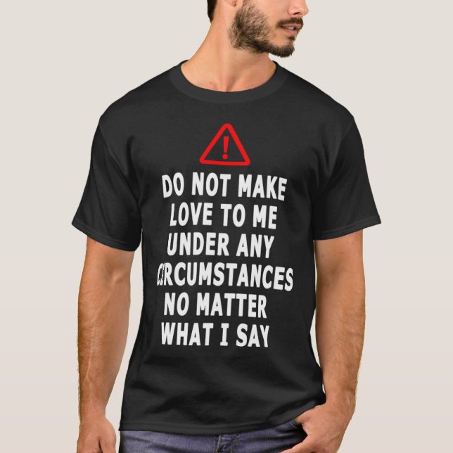 Do Not Make Love To Me Under Any Circumstances  Sa T-Shirt (Front)