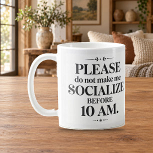 Do Not Make Me Socialize Before 10 AM Mug