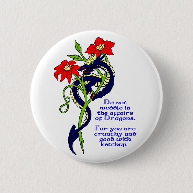 Do not meddle in the affairs of Dragons. 2 Inch Round Button (Front)
