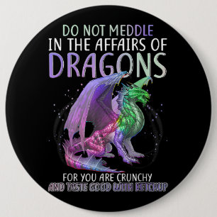 Do Not Meddle In The Affairs Of Dragons For You Ar 6 Inch Round Button