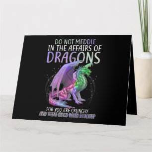 Do Not Meddle In The Affairs Of Dragons For You Ar Card