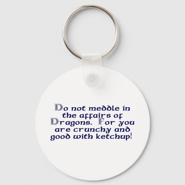 Do not meddle in the affairs of Dragons. Keychain (Front)