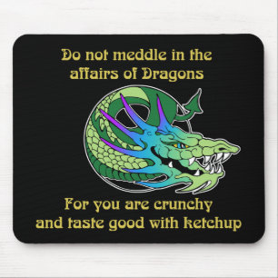 Do Not Meddle in the Affairs of Dragons Mouse Pad