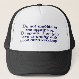 Do not meddle in the affairs of Dragons. Trucker Hat