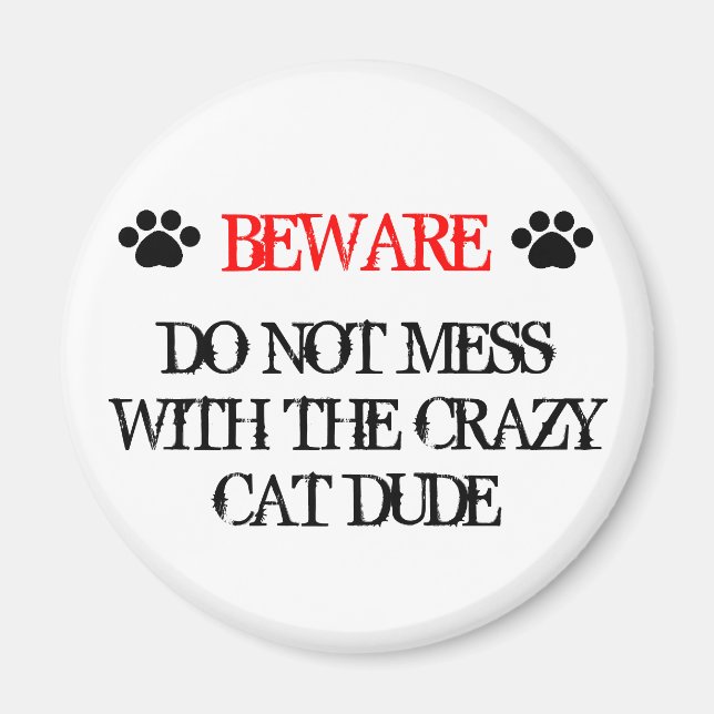 Do Not Mess with the Crazy Cat Dude Magnet (Front)