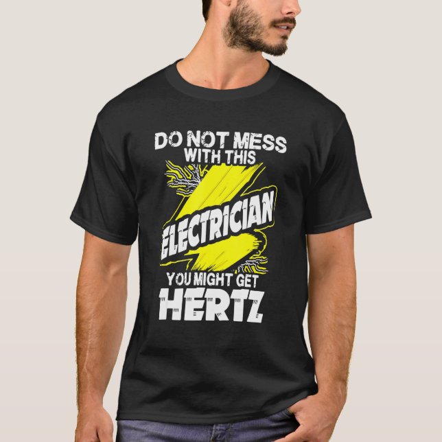 Do Not Mess With This Electrician You Might Get He T-Shirt (Front)