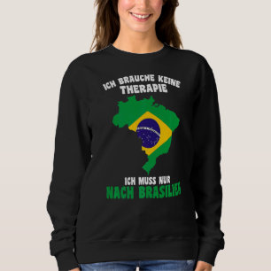 Do Not Need Therapy  I Only Need To Go To Brazil Sweatshirt