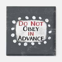 Do Not Obey In Advance Refrigerator Magnet