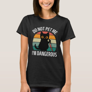 Do Not Pet Me I m Dangerous  Cats  Cat Mom Retro T-Shirt