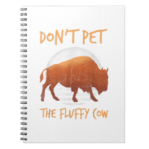 Do Not Pet The Fluffy Cow Bison Buffalo National. Notebook