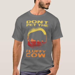 Do not pet the fluffy cow bison Buffalo national p T-Shirt