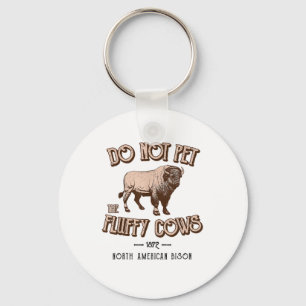 Do Not Pet the Fluffy Cows American Bison Buffalo Keychain