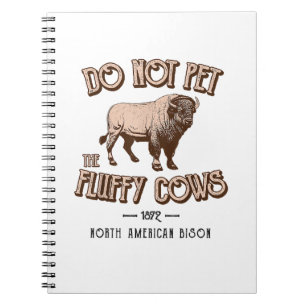 Do Not Pet the Fluffy Cows American Bison Buffalo Notebook