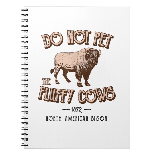 Do Not Pet the Fluffy Cows American Bison Buffalo  Notebook (Front)