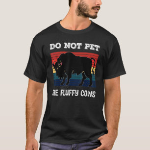 Do Not Pet The Fluffy Cows Bison_2 T-Shirt