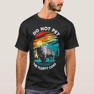 Do Not Pet The Fluffy Cows Bison Funny Animal Love T-Shirt