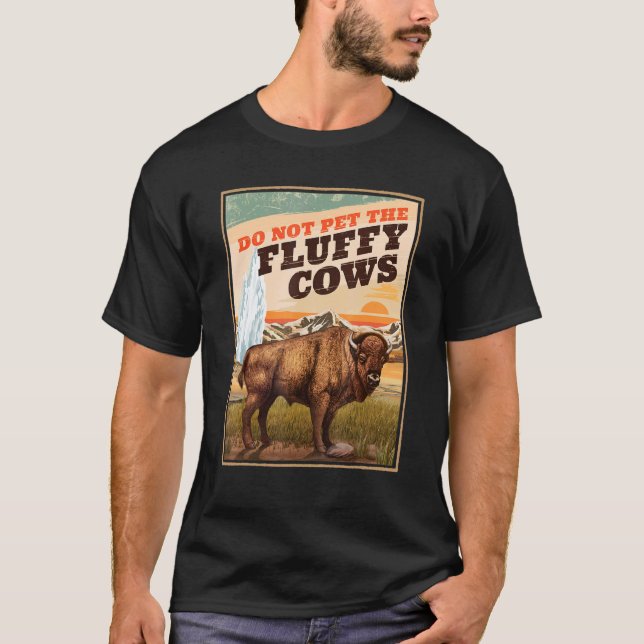 Do Not Pet The Fluffy Cows Bison   T-Shirt (Front)