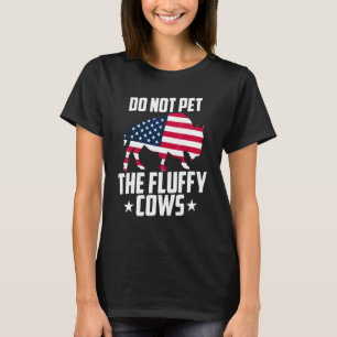 Do Not Pet The Fluffy Cows Bison Yellowstone Buffa T-Shirt