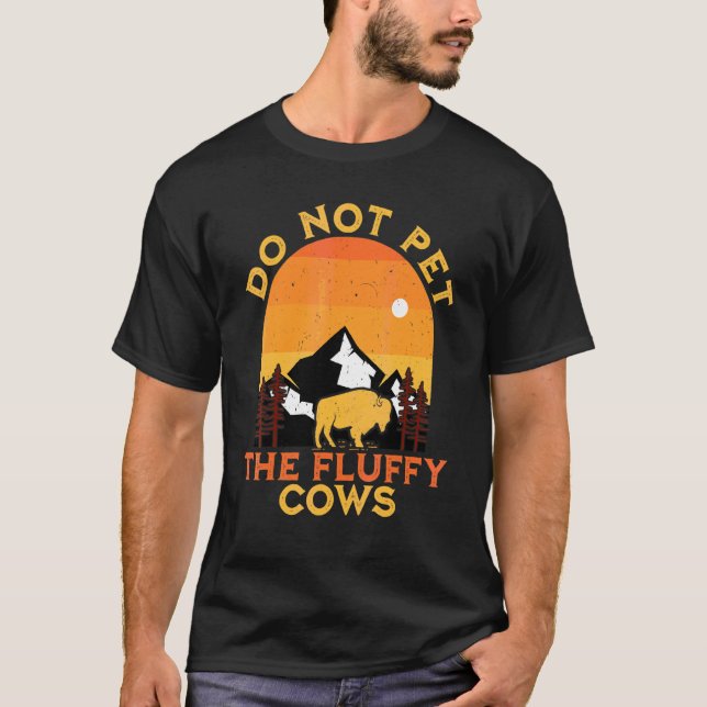 Do Not Pet The Fluffy Cows Bison Yellowstone Buffa T-Shirt (Front)