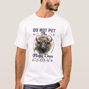 Do Not Pet The Fluffy Cows Bison Yellowstone Park T-Shirt