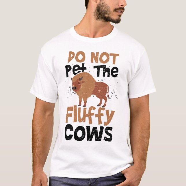 Do Not Pet The Fluffy Cows - Cow T-Shirt (Front)