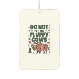 Do Not Pet The Fluffy Cows For Christmas Apparel O Air Freshener