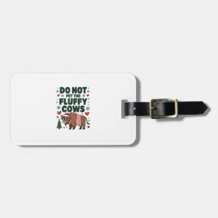 Do Not Pet The Fluffy Cows For Christmas Apparel O Luggage Tag