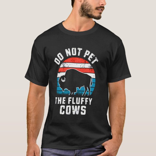Do Not Pet The Fluffy Cows Funny Bison Buffalo T-Shirt (Front)